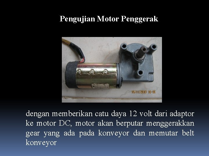 Pengujian Motor Penggerak dengan memberikan catu daya 12 volt dari adaptor ke motor DC,