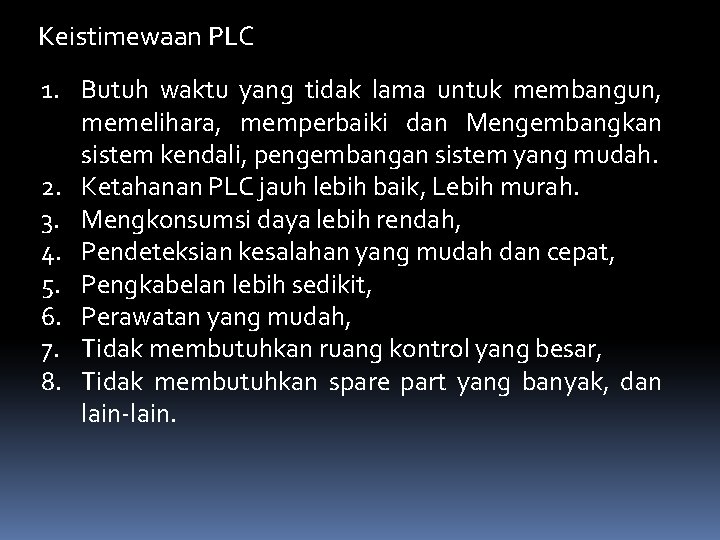 Keistimewaan PLC 1. Butuh waktu yang tidak lama untuk membangun, memelihara, memperbaiki dan Mengembangkan