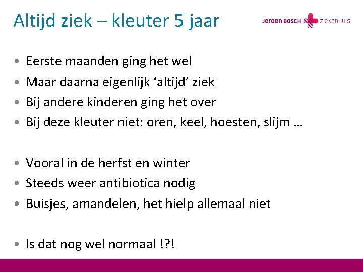 Altijd ziek – kleuter 5 jaar • • Eerste maanden ging het wel Maar