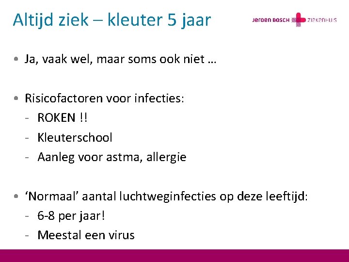 Altijd ziek – kleuter 5 jaar • Ja, vaak wel, maar soms ook niet
