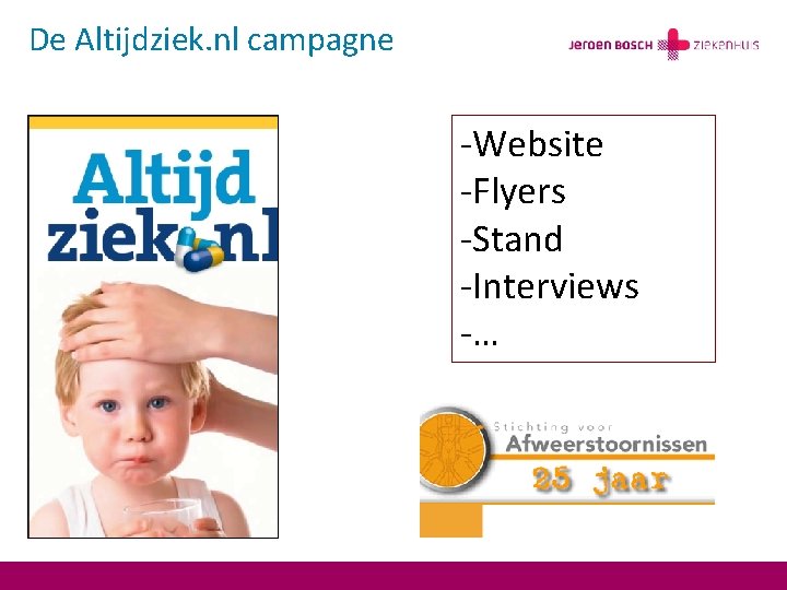De Altijdziek. nl campagne -Website -Flyers -Stand -Interviews -… 