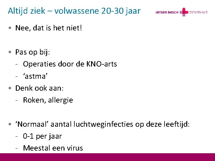 Altijd ziek – volwassene 20 -30 jaar • Nee, dat is het niet! •