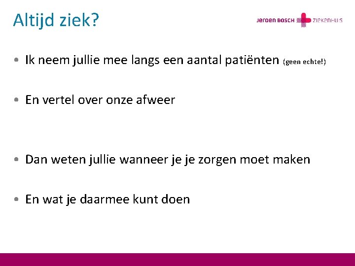 Altijd ziek? • Ik neem jullie mee langs een aantal patiënten (geen echte!) •