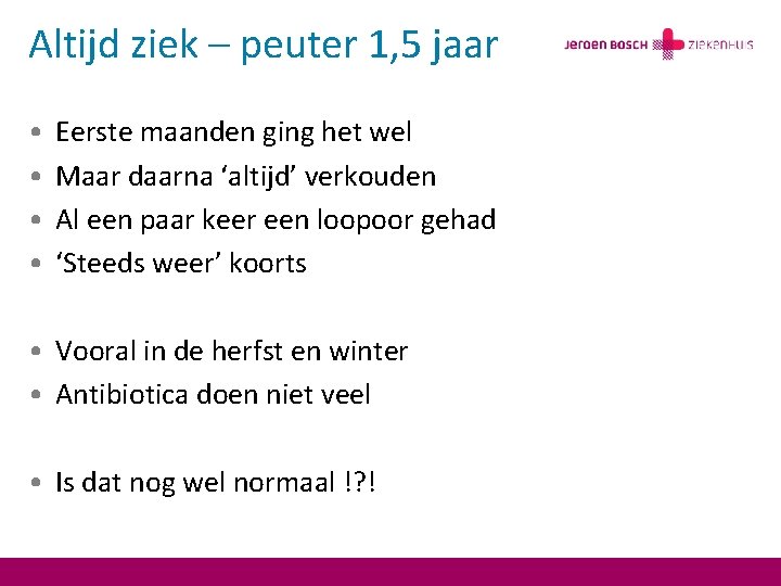 Altijd ziek – peuter 1, 5 jaar • • Eerste maanden ging het wel
