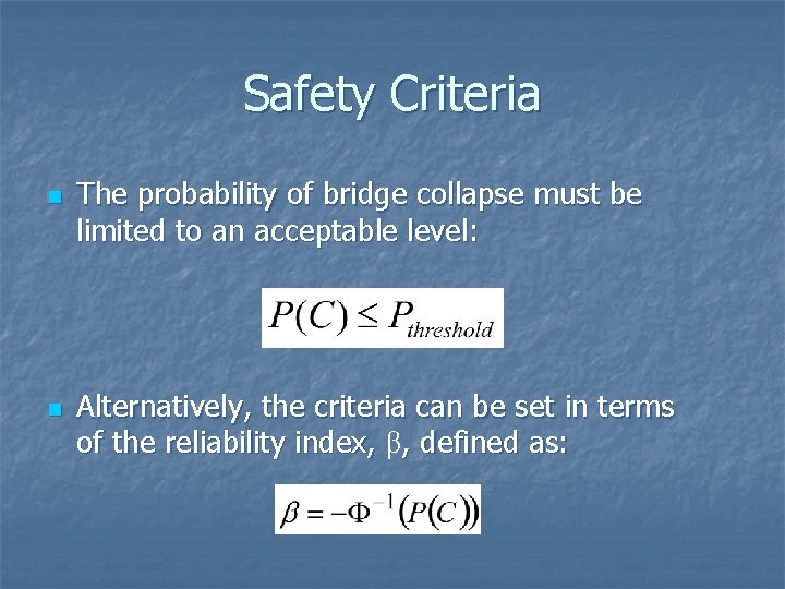 Safety Criteria n n The probability of bridge collapse must be limited to an