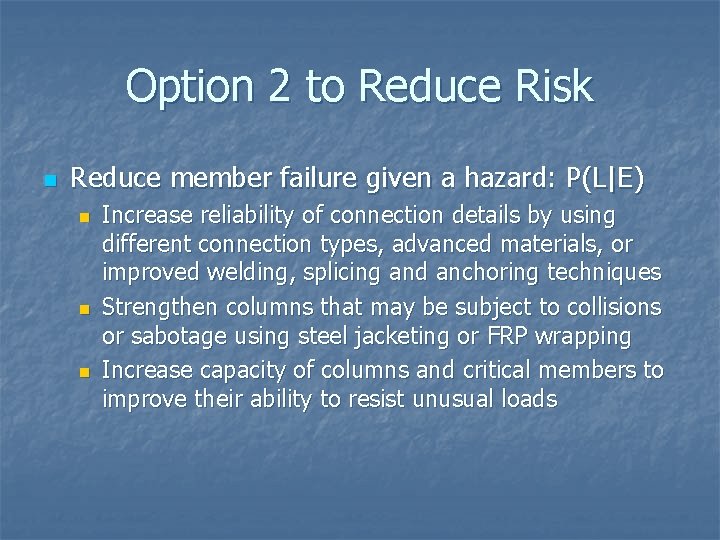 Option 2 to Reduce Risk n Reduce member failure given a hazard: P(L|E) n