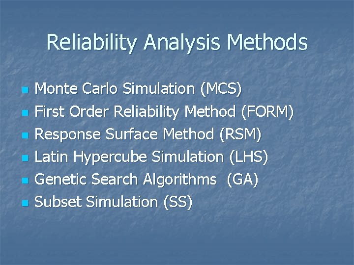 Reliability Analysis Methods n n n Monte Carlo Simulation (MCS) First Order Reliability Method