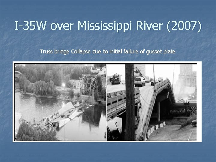 I-35 W over Mississippi River (2007) Truss bridge Collapse due to initial failure of