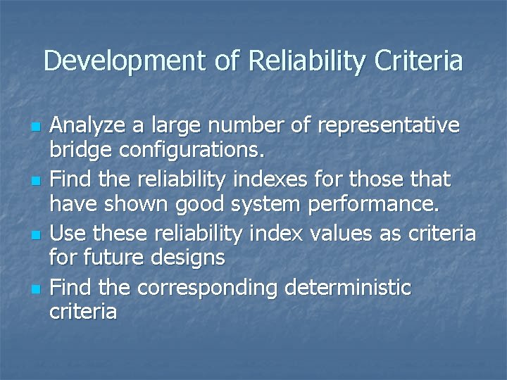 Development of Reliability Criteria n n Analyze a large number of representative bridge configurations.