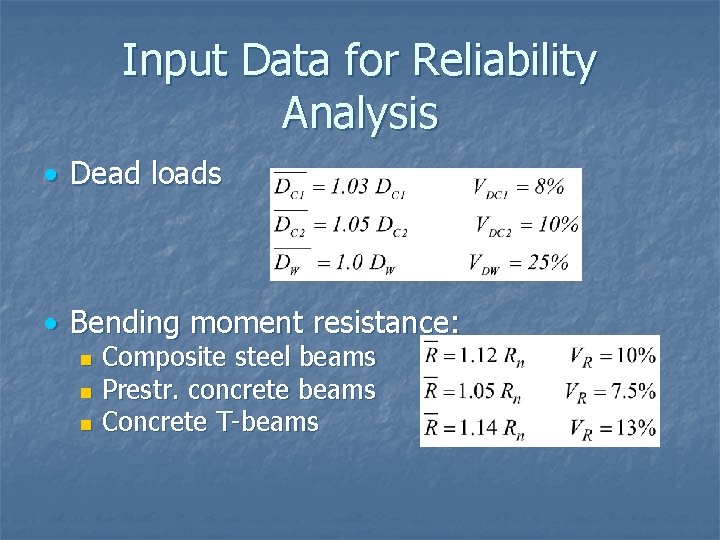 Input Data for Reliability Analysis • Dead loads • Bending moment resistance: n n