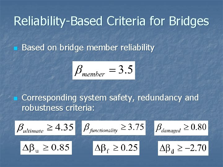 Reliability-Based Criteria for Bridges n n Based on bridge member reliability Corresponding system safety,