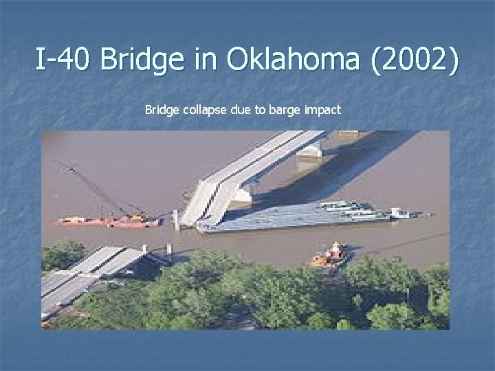 I-40 Bridge in Oklahoma (2002) Bridge collapse due to barge impact 