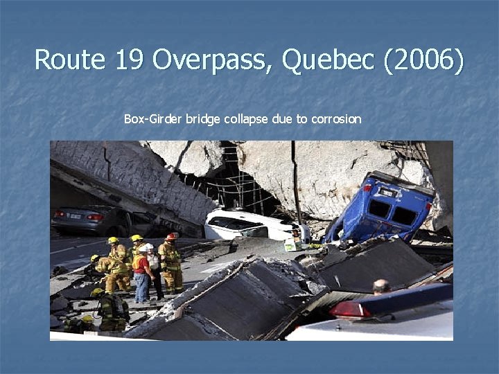 Route 19 Overpass, Quebec (2006) Box-Girder bridge collapse due to corrosion 