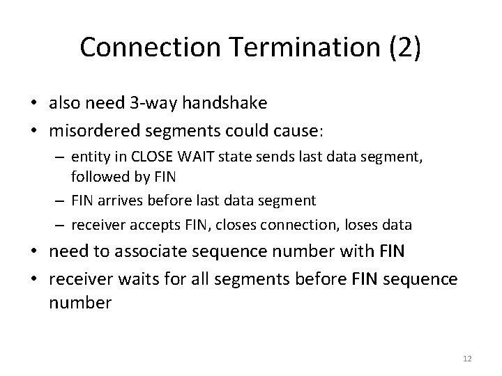 Connection Termination (2) • also need 3 -way handshake • misordered segments could cause: Connection Termination (2) • also need 3 -way handshake • misordered segments could cause:
