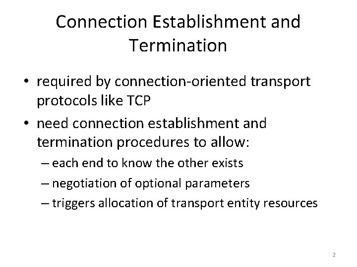 Connection Establishment and Termination • required by connection-oriented transport protocols like TCP • need