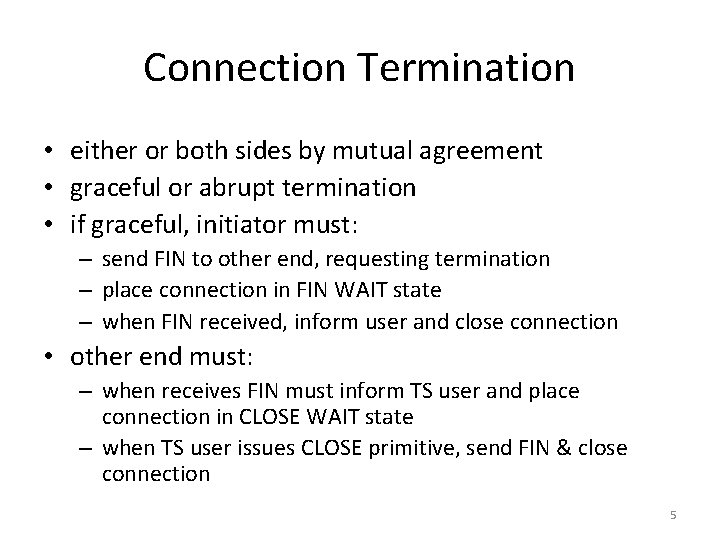Connection Termination • either or both sides by mutual agreement • graceful or abrupt Connection Termination • either or both sides by mutual agreement • graceful or abrupt