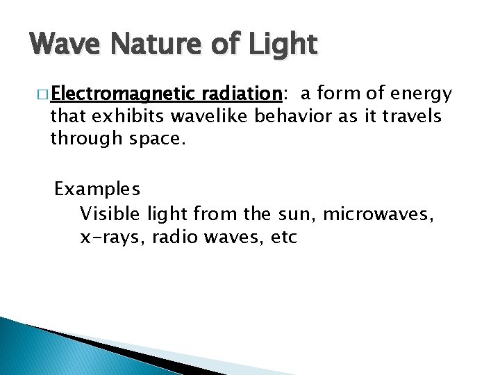 Wave Nature of Light � Electromagnetic radiation: a form of energy that exhibits wavelike