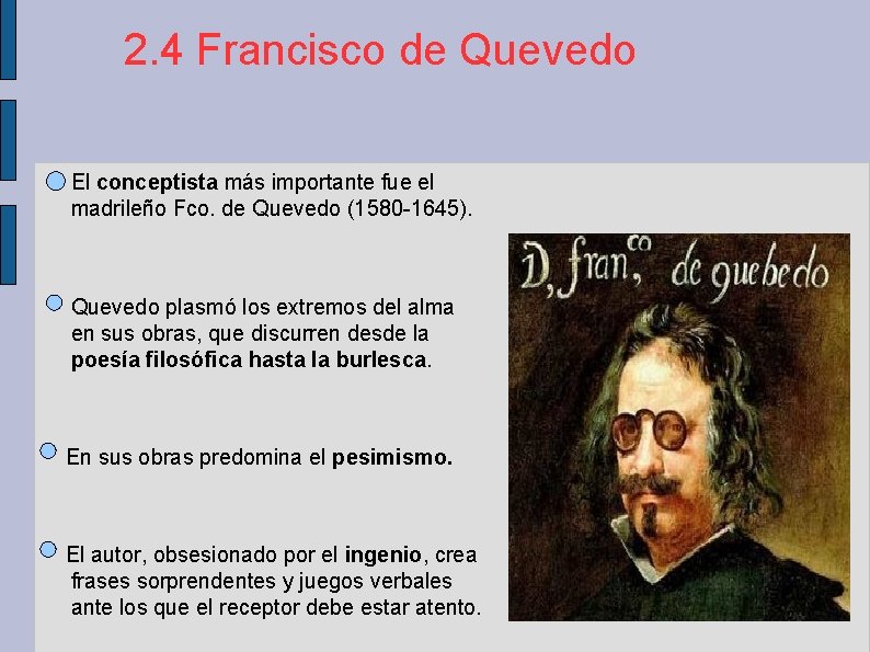 2. 4 Francisco de Quevedo El conceptista más importante fue el madrileño Fco. de