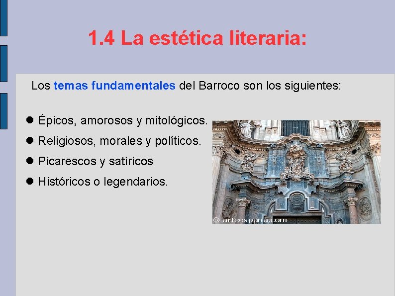1. 4 La estética literaria: Los temas fundamentales del Barroco son los siguientes: Épicos,