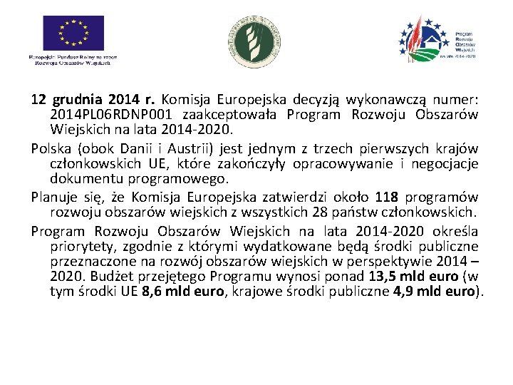 12 grudnia 2014 r. Komisja Europejska decyzją wykonawczą numer: 2014 PL 06 RDNP 001