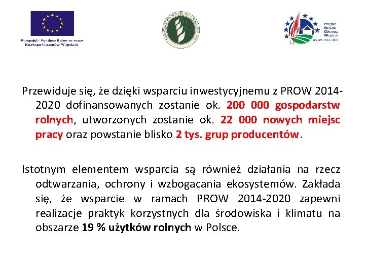 Przewiduje się, że dzięki wsparciu inwestycyjnemu z PROW 20142020 dofinansowanych zostanie ok. 200 000