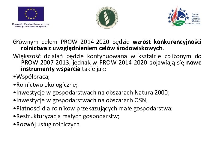 Głównym celem PROW 2014 -2020 będzie wzrost konkurencyjności rolnictwa z uwzględnieniem celów środowiskowych. Większość