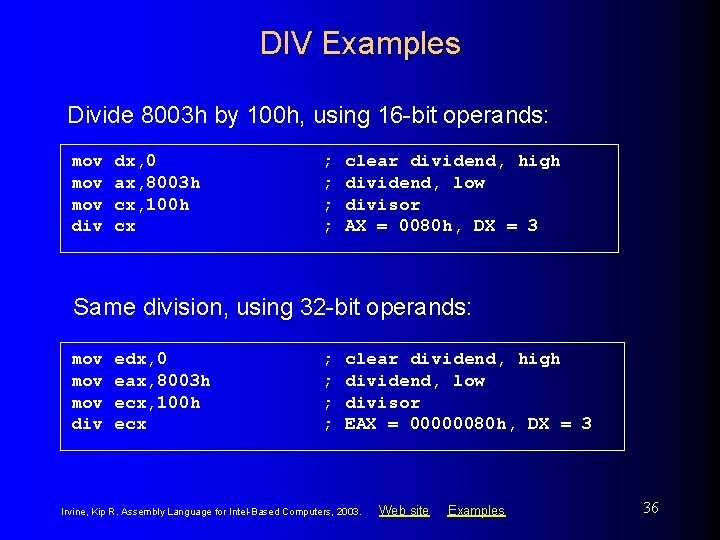 DIV Examples Divide 8003 h by 100 h, using 16 -bit operands: mov mov