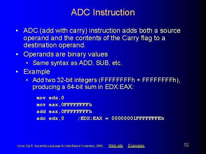 ADC Instruction • ADC (add with carry) instruction adds both a source operand the