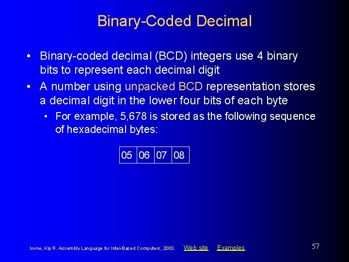 Binary-Coded Decimal • Binary-coded decimal (BCD) integers use 4 binary bits to represent each