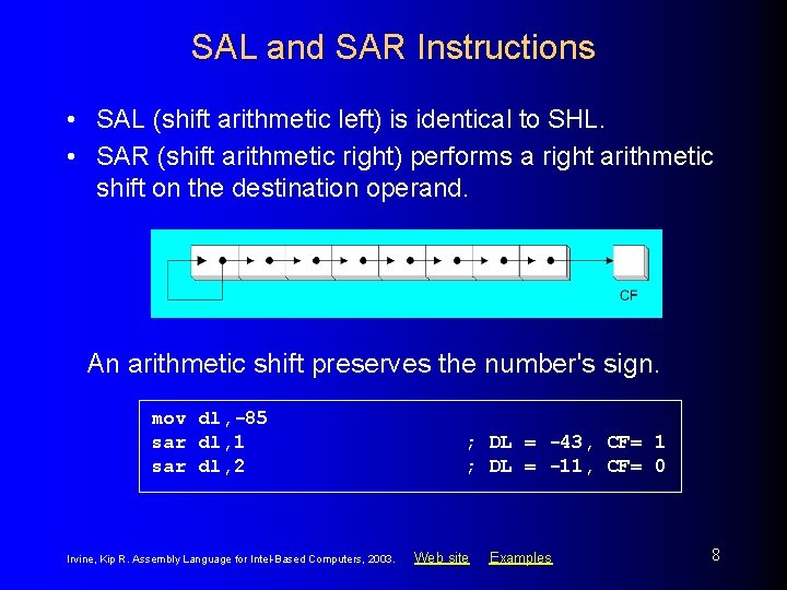 SAL and SAR Instructions • SAL (shift arithmetic left) is identical to SHL. •