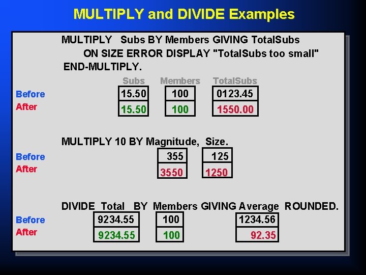 MULTIPLY and DIVIDE Examples MULTIPLY Subs BY Members GIVING Total. Subs ON SIZE ERROR