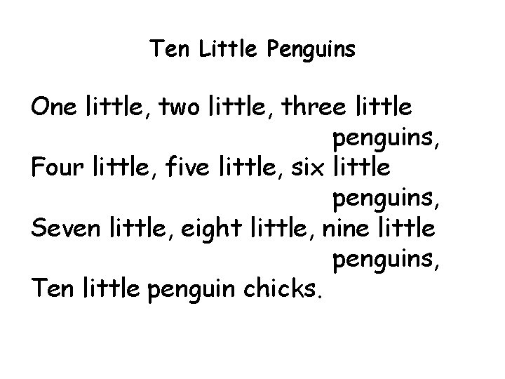 Ten Little Penguins One little, two little, three little penguins, Four little, five little,