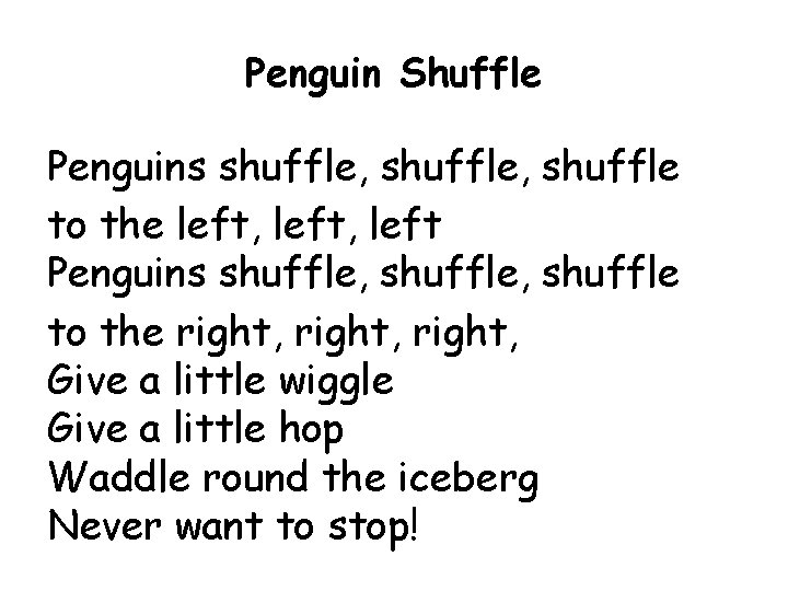 Penguin Shuffle Penguins shuffle, shuffle to the left, left Penguins shuffle, shuffle to the