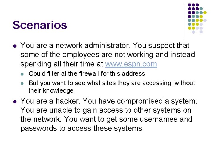Scenarios l You are a network administrator. You suspect that some of the employees