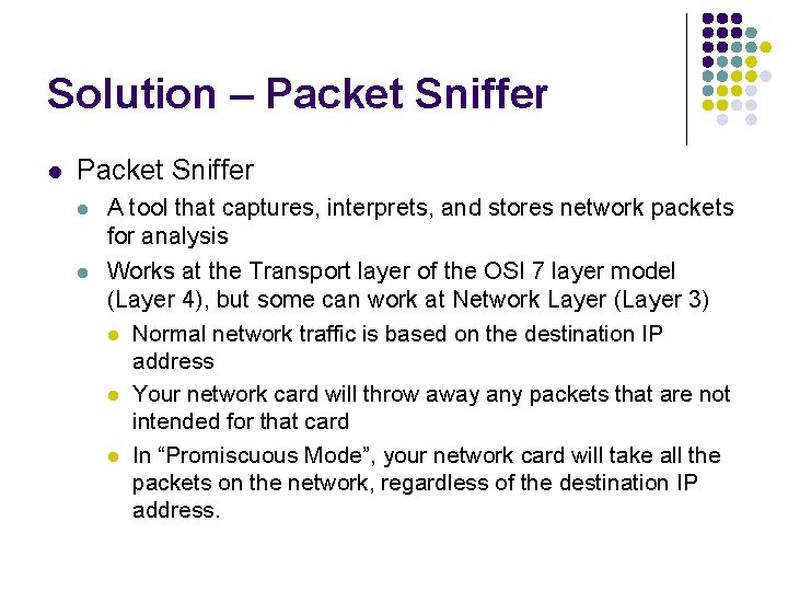 Solution – Packet Sniffer l l A tool that captures, interprets, and stores network