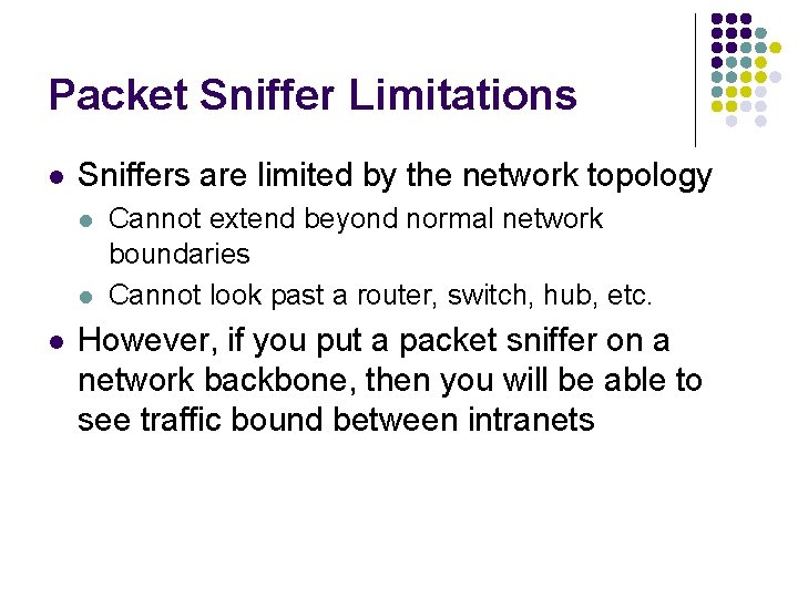 Packet Sniffer Limitations l Sniffers are limited by the network topology l l l