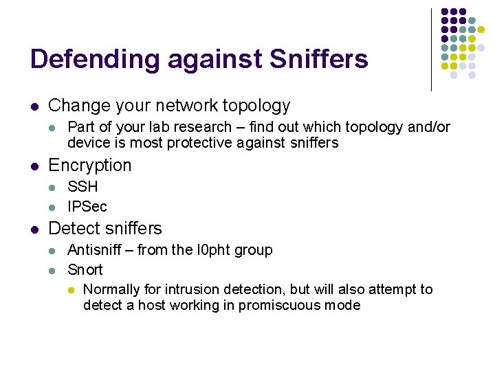 Defending against Sniffers l Change your network topology l l Encryption l l l