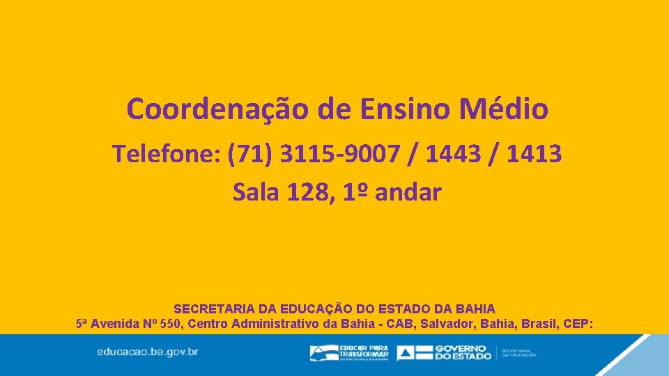 Coordenação de Ensino Médio Telefone: (71) 3115 -9007 / 1443 / 1413 Sala 128,