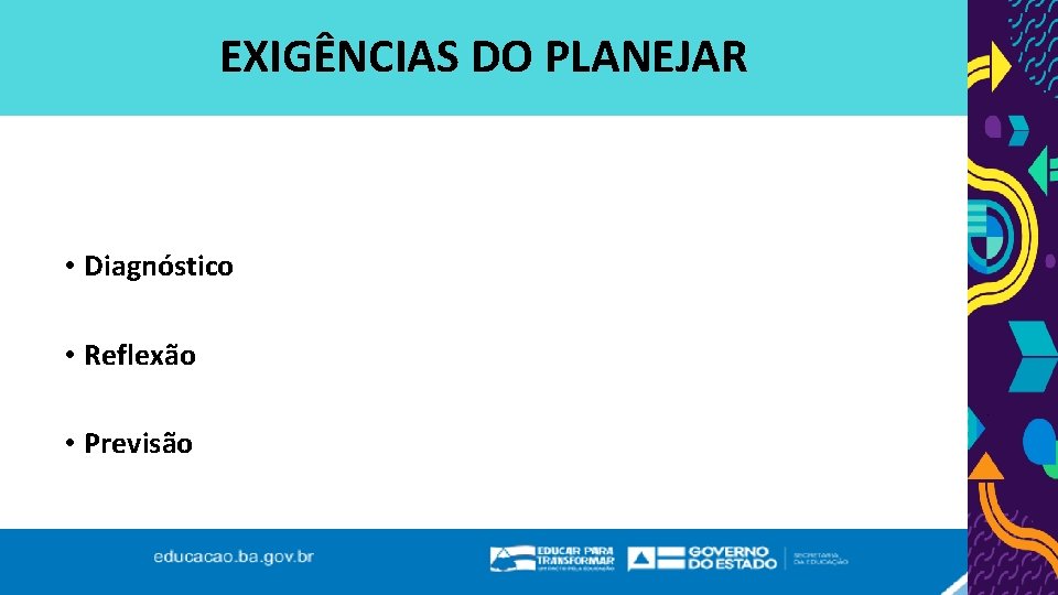 EXIGÊNCIAS DO PLANEJAR • Diagnóstico • Reflexão • Previsão 