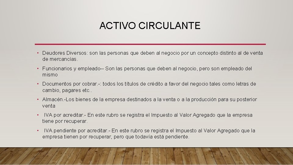 ACTIVO CIRCULANTE • Deudores Diversos: son las personas que deben al negocio por un