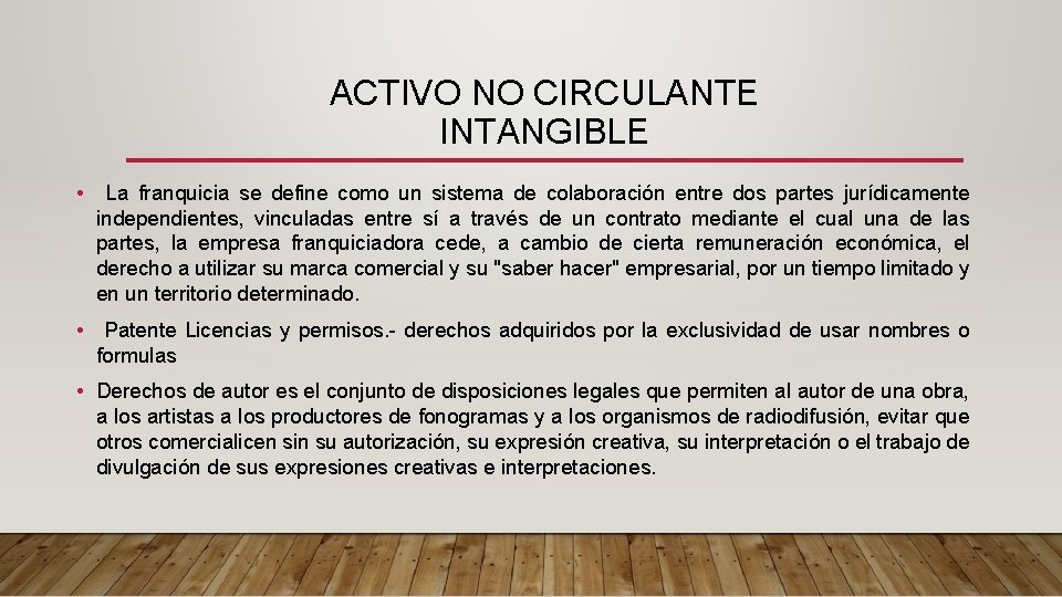 ACTIVO NO CIRCULANTE INTANGIBLE • La franquicia se define como un sistema de colaboración