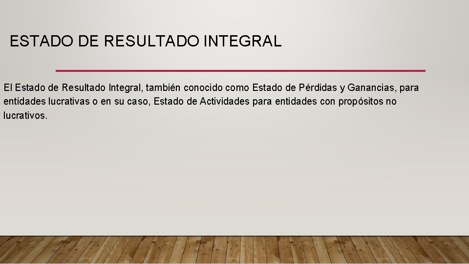 ESTADO DE RESULTADO INTEGRAL El Estado de Resultado Integral, también conocido como Estado de