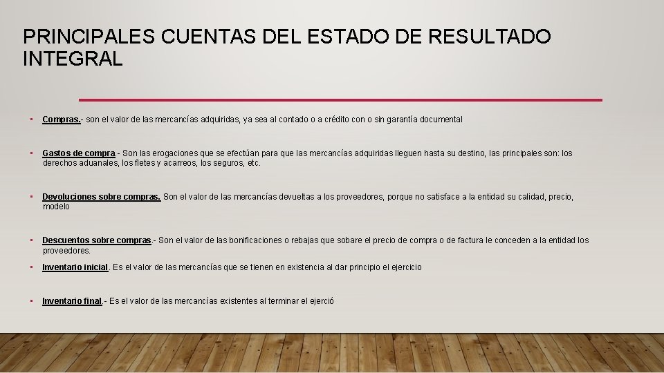 PRINCIPALES CUENTAS DEL ESTADO DE RESULTADO INTEGRAL • Compras. - son el valor de