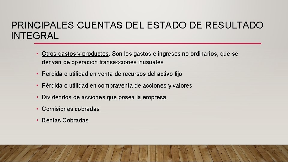 PRINCIPALES CUENTAS DEL ESTADO DE RESULTADO INTEGRAL • Otros gastos y productos. Son los