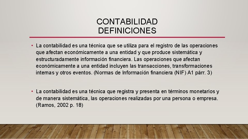 CONTABILIDAD DEFINICIONES • La contabilidad es una técnica que se utiliza para el registro