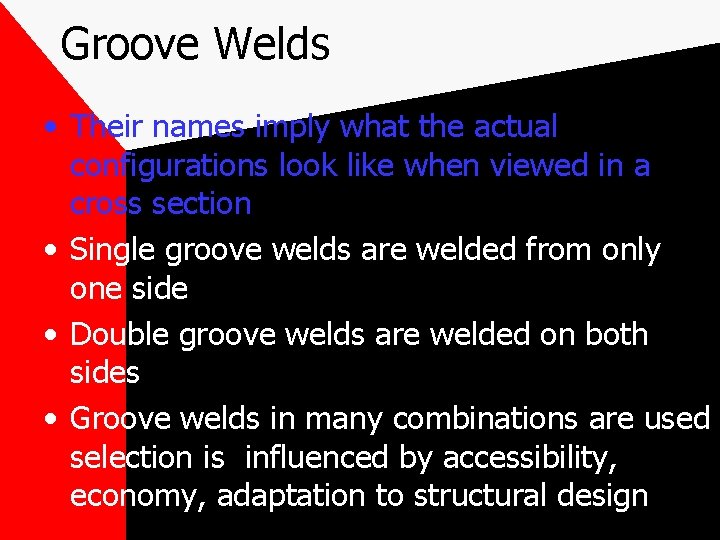 Groove Welds • Their names imply what the actual configurations look like when viewed