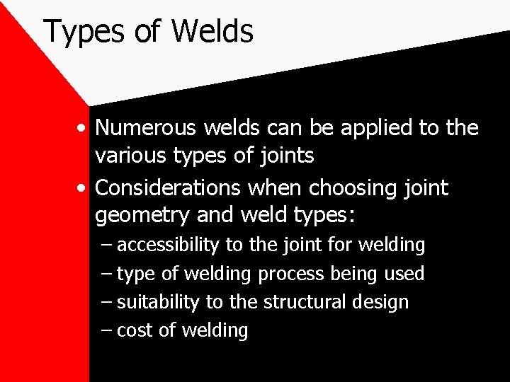 Types of Welds • Numerous welds can be applied to the various types of