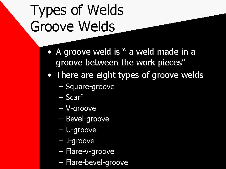 Types of Welds Groove Welds • A groove weld is “ a weld made