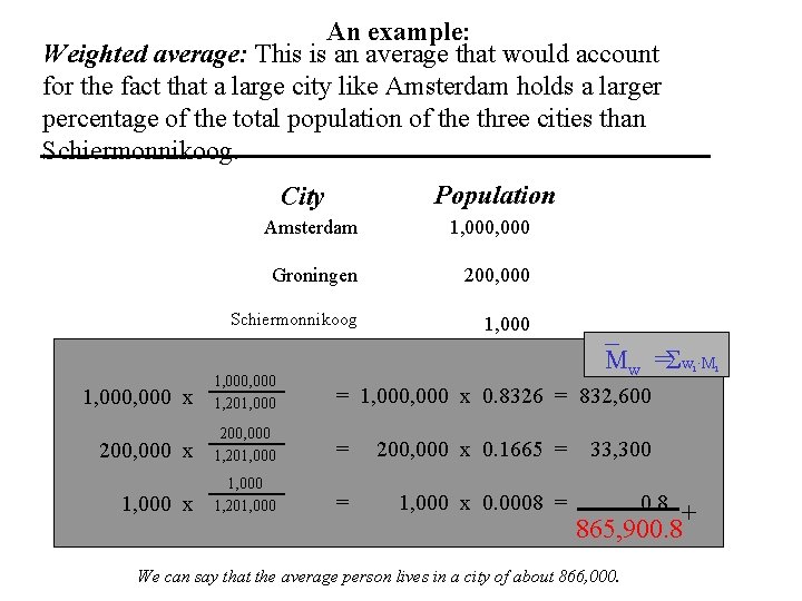 An example: Weighted average: This is an average that would account for the fact