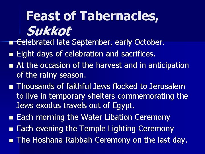 Feast of Tabernacles, Sukkot n n n n Celebrated late September, early October. Eight